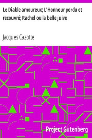 [Gutenberg 23289] • Le Diable amoureux; L'Honneur perdu et recouvré; Rachel ou la belle juive